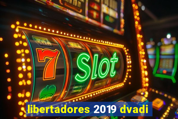 libertadores 2019 dvadi